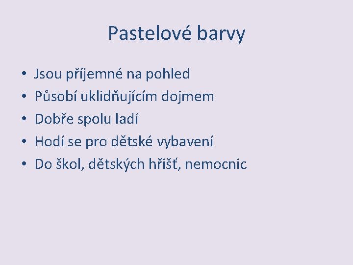 Pastelové barvy • • • Jsou příjemné na pohled Působí uklidňujícím dojmem Dobře spolu