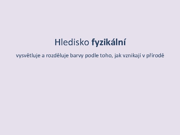 Hledisko fyzikální vysvětluje a rozděluje barvy podle toho, jak vznikají v přírodě 