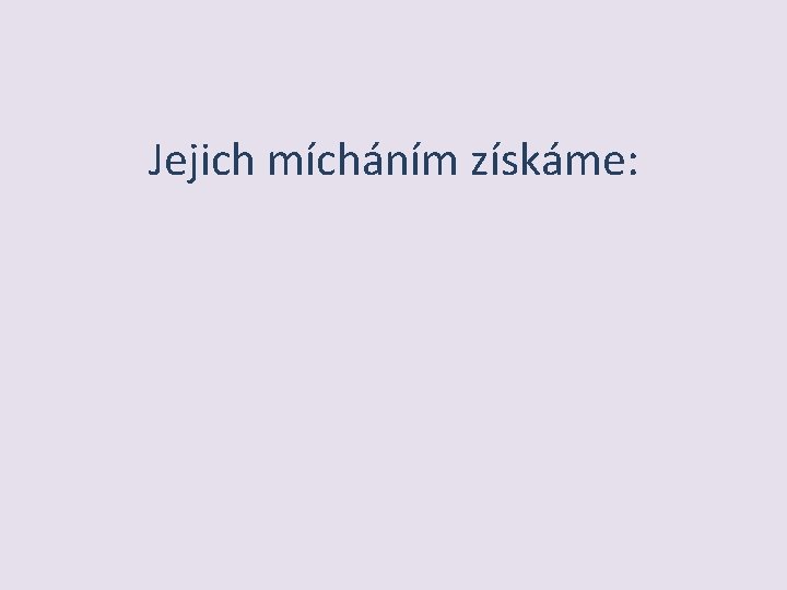 Jejich mícháním získáme: 