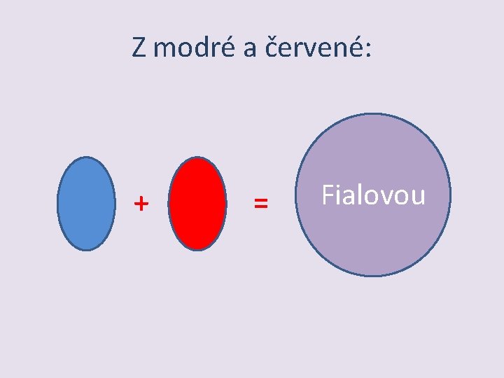 Z modré a červené: + = Fialovou 