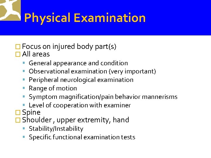 Physical Examination � Focus on injured body part(s) � All areas General appearance and
