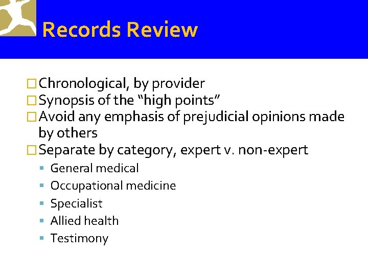 Records Review �Chronological, by provider �Synopsis of the “high points” �Avoid any emphasis of