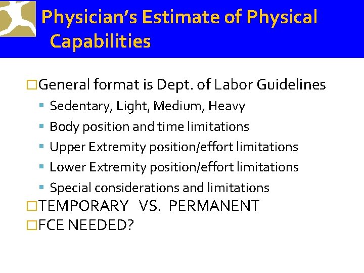 Physician’s Estimate of Physical Capabilities �General format is Dept. of Labor Guidelines Sedentary, Light,