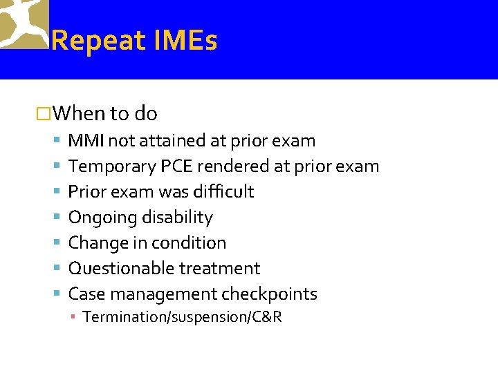 Repeat IMEs �When to do MMI not attained at prior exam Temporary PCE rendered