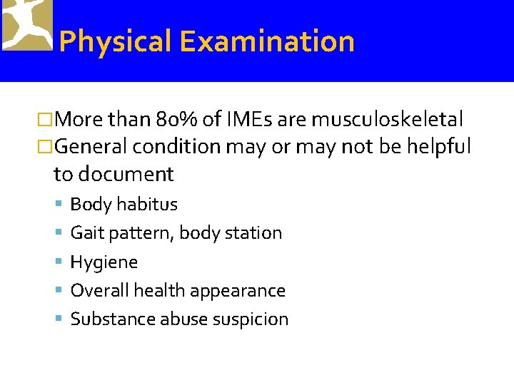 Physical Examination �More than 80% of IMEs are musculoskeletal �General condition may or may