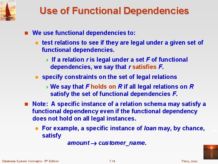 Use of Functional Dependencies n We use functional dependencies to: l test relations to