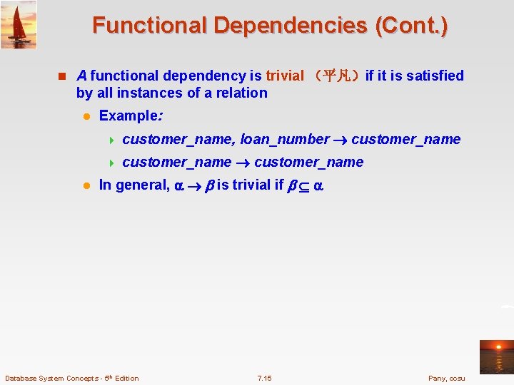 Functional Dependencies (Cont. ) n A functional dependency is trivial （平凡）if it is satisfied