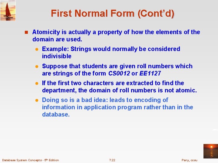 First Normal Form (Cont’d) n Atomicity is actually a property of how the elements