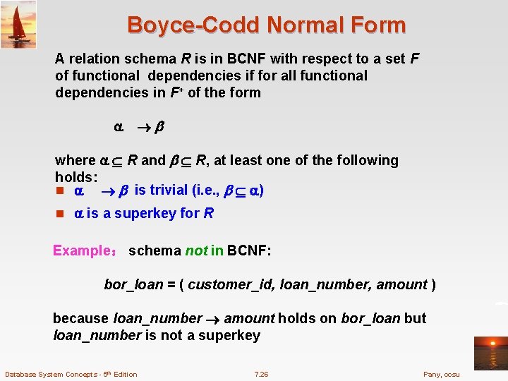 Boyce-Codd Normal Form A relation schema R is in BCNF with respect to a