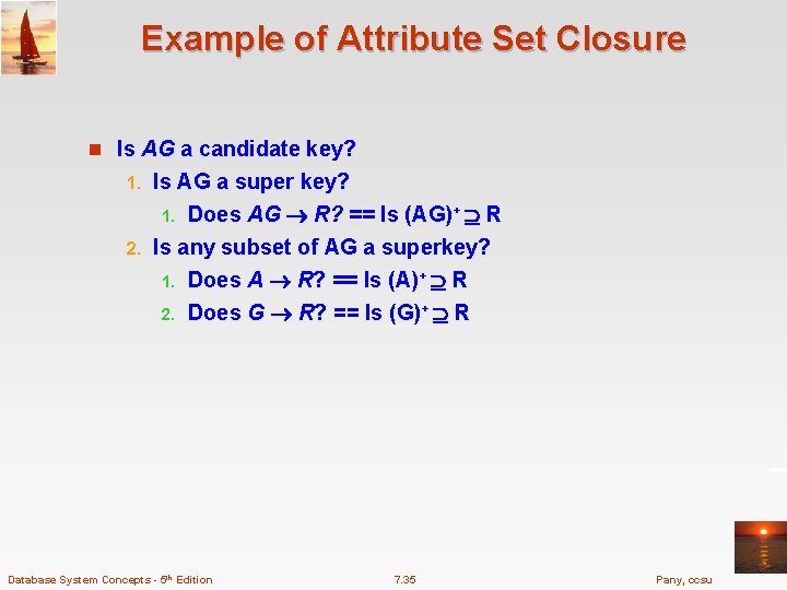 Example of Attribute Set Closure n Is AG a candidate key? Is AG a