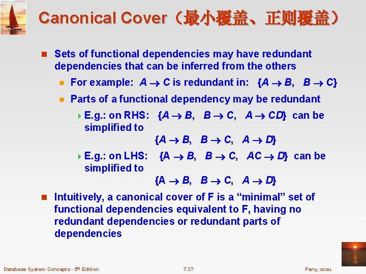 Canonical Cover（最小覆盖、正则覆盖） n Sets of functional dependencies may have redundant dependencies that can be