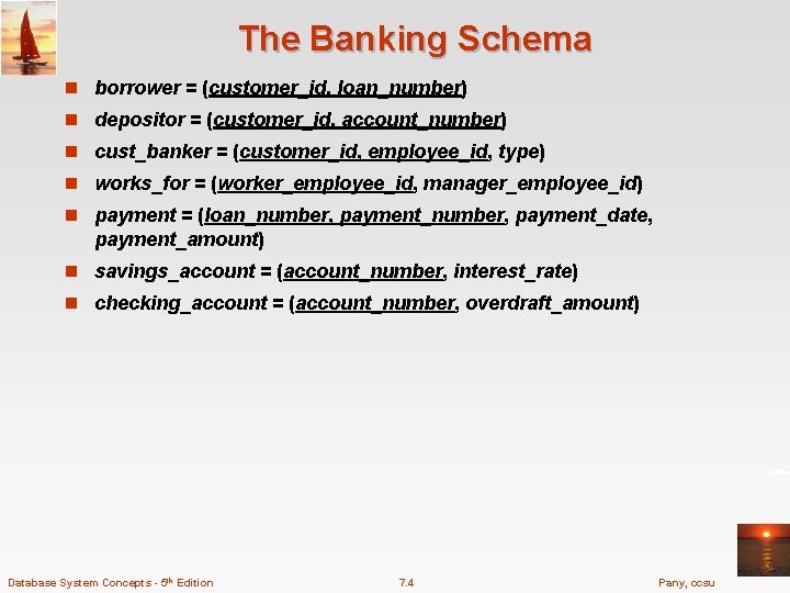 The Banking Schema n borrower = (customer_id, loan_number) n depositor = (customer_id, account_number) n