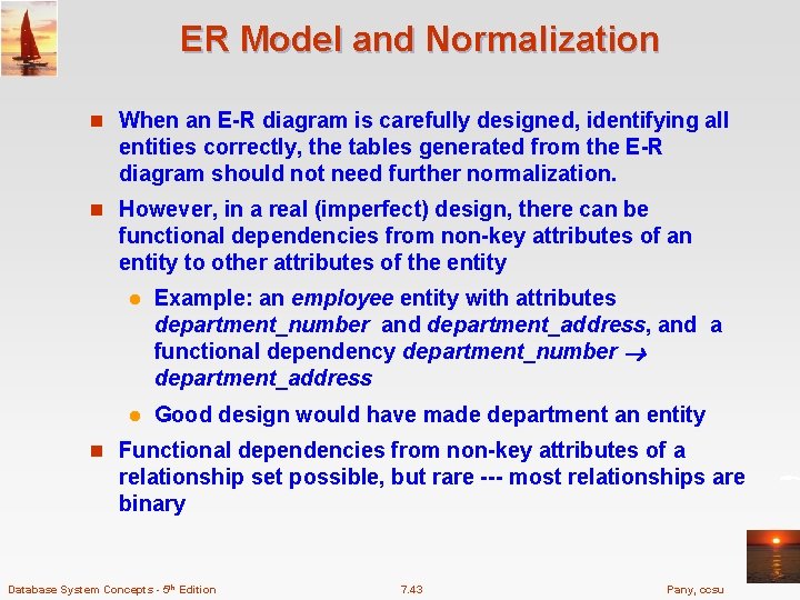ER Model and Normalization n When an E-R diagram is carefully designed, identifying all