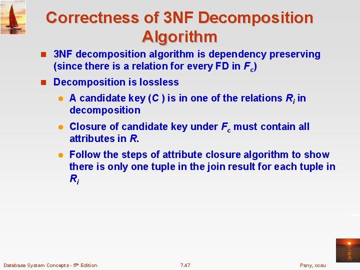 Correctness of 3 NF Decomposition Algorithm n 3 NF decomposition algorithm is dependency preserving