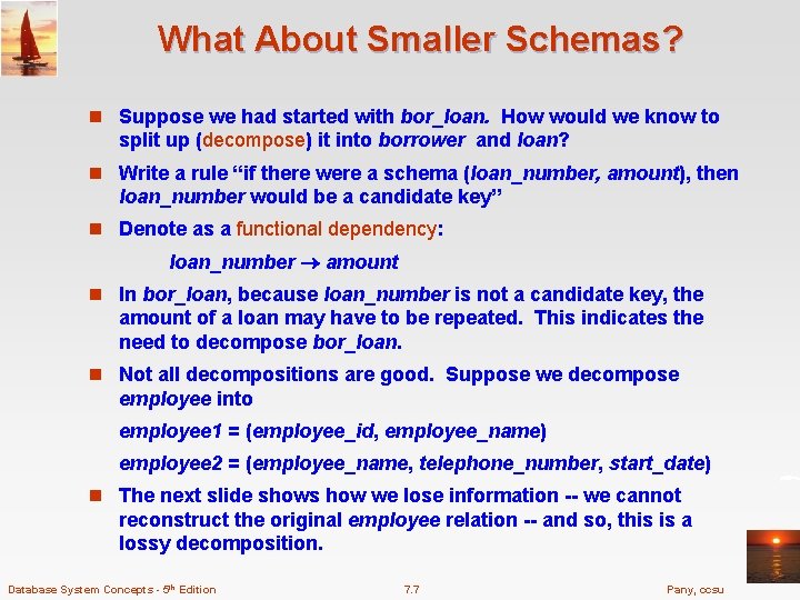 What About Smaller Schemas? n Suppose we had started with bor_loan. How would we