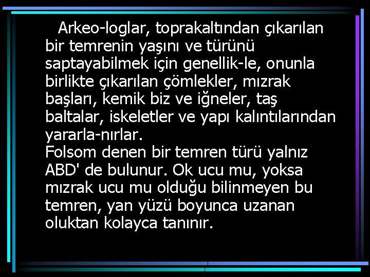 Arkeo loglar, toprakaltından çıkarılan bir temrenin yaşını ve türünü saptayabilmek için genellik le, onunla