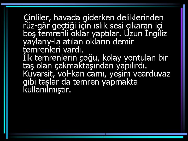 Çinliler, havada giderken deliklerinden rüz gâr geçtiği için ıslık sesi çıkaran içi boş temrenli