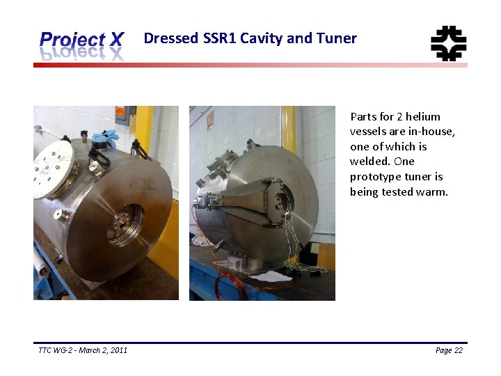 Dressed SSR 1 Cavity and Tuner Parts for 2 helium vessels are in-house, one