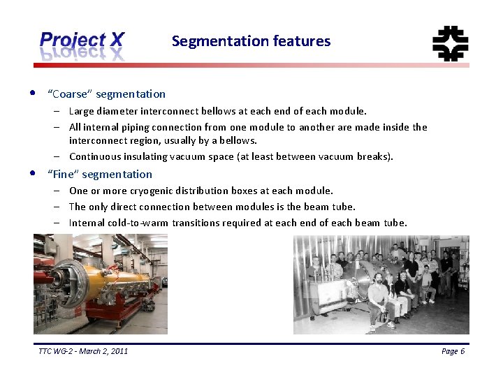 Segmentation features • • “Coarse” segmentation – Large diameter interconnect bellows at each end