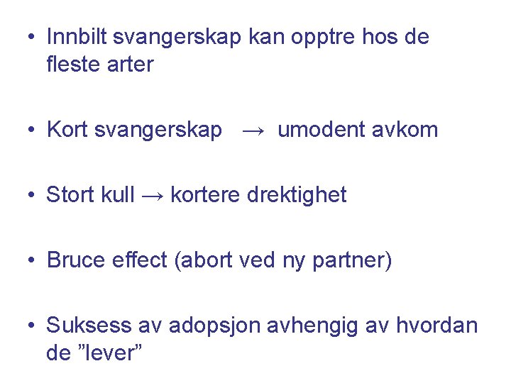  • Innbilt svangerskap kan opptre hos de fleste arter • Kort svangerskap →