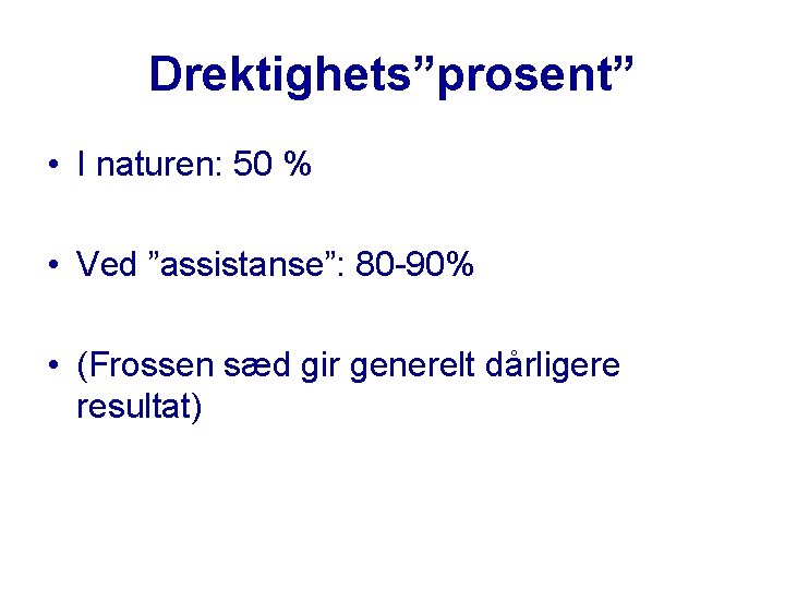 Drektighets”prosent” • I naturen: 50 % • Ved ”assistanse”: 80 -90% • (Frossen sæd