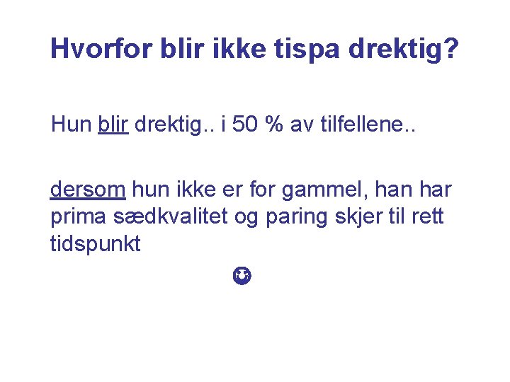 Hvorfor blir ikke tispa drektig? Hun blir drektig. . i 50 % av tilfellene.