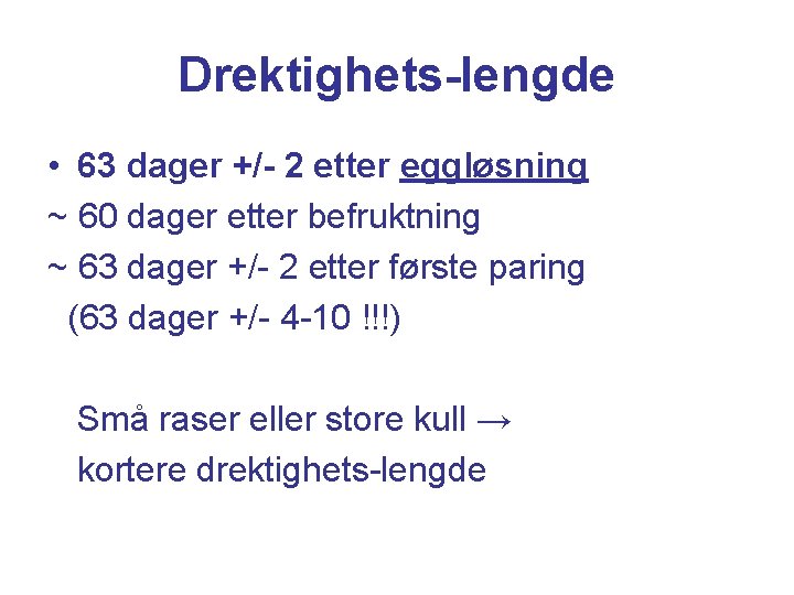 Drektighets-lengde • 63 dager +/- 2 etter eggløsning ~ 60 dager etter befruktning ~