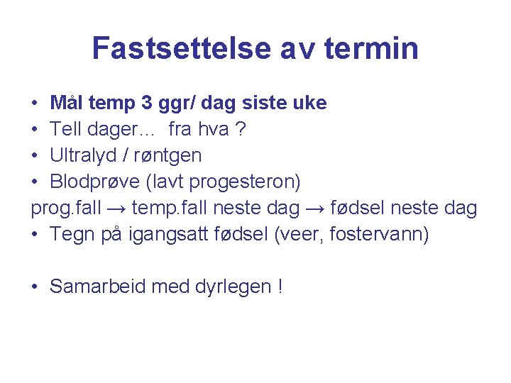 Fastsettelse av termin • Mål temp 3 ggr/ dag siste uke • Tell dager…