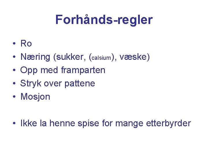 Forhånds-regler • • • Ro Næring (sukker, (calsium), væske) Opp med framparten Stryk over