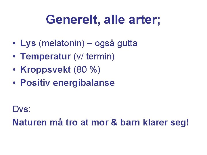 Generelt, alle arter; • • Lys (melatonin) – også gutta Temperatur (v/ termin) Kroppsvekt
