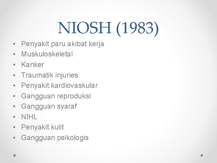 NIOSH (1983) • • • Penyakit paru akibat kerja Muskuloskeletal Kanker Traumatik injuries Penyakit