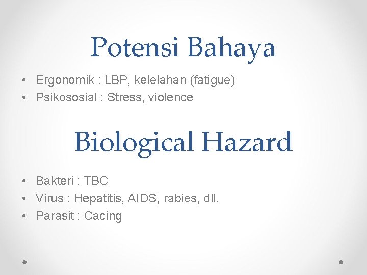 Potensi Bahaya • Ergonomik : LBP, kelelahan (fatigue) • Psikososial : Stress, violence Biological