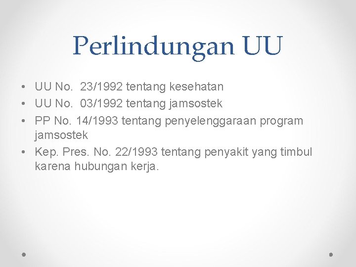 Perlindungan UU • UU No. 23/1992 tentang kesehatan • UU No. 03/1992 tentang jamsostek