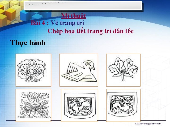 Mĩ thuật Bài 4 : Vẽ trang trí Chép họa tiết trang trí dân