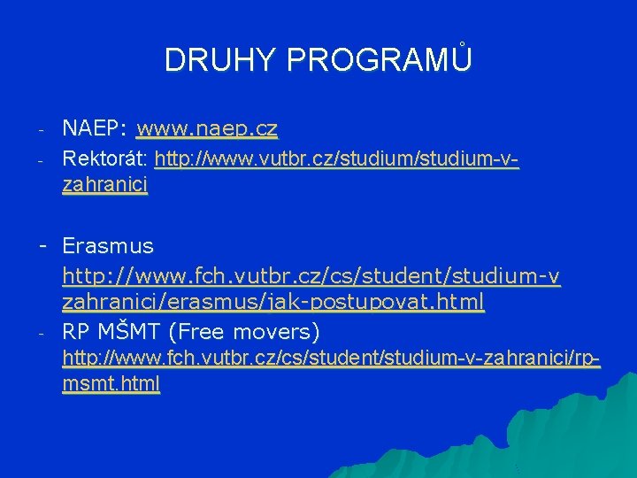 DRUHY PROGRAMŮ - NAEP: www. naep. cz Rektorát: http: //www. vutbr. cz/studium-vzahranici - Erasmus