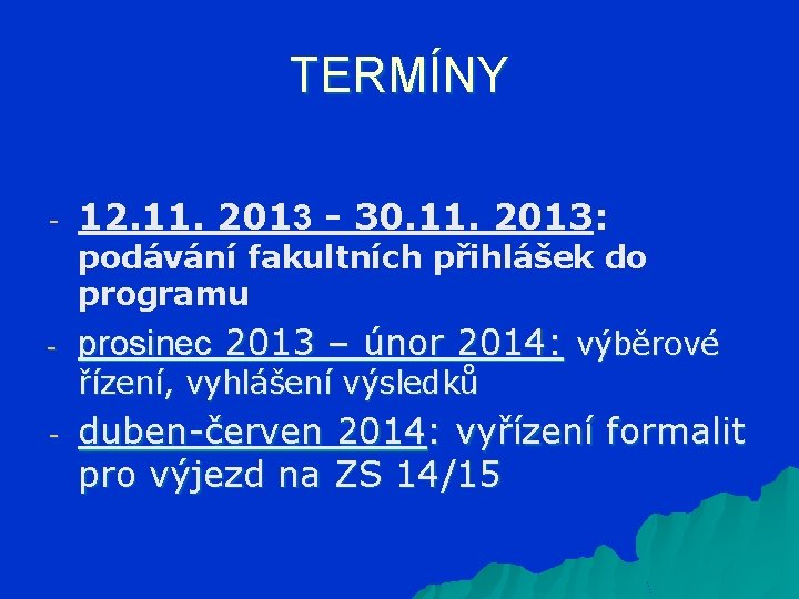 TERMÍNY - 12. 11. 2013 - 30. 11. 2013: podávání fakultních přihlášek do programu