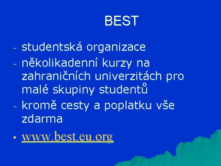 BEST - - • studentská organizace několikadenní kurzy na zahraničních univerzitách pro malé skupiny