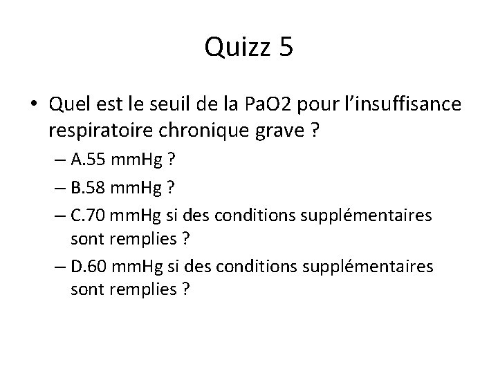 Quizz 5 • Quel est le seuil de la Pa. O 2 pour l’insuffisance