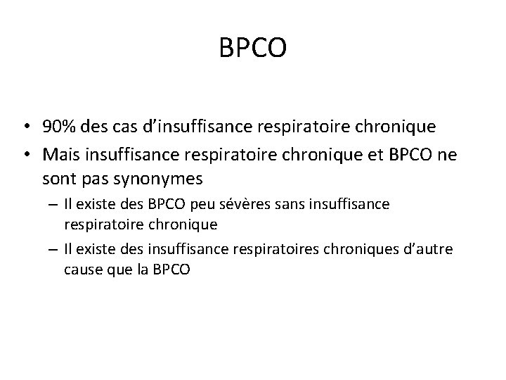 BPCO • 90% des cas d’insuffisance respiratoire chronique • Mais insuffisance respiratoire chronique et