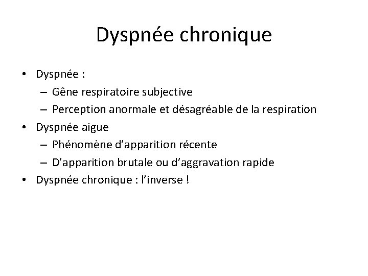 Dyspnée chronique • Dyspnée : – Gêne respiratoire subjective – Perception anormale et désagréable