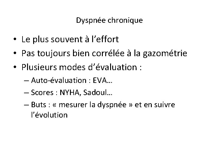 Dyspnée chronique • Le plus souvent à l’effort • Pas toujours bien corrélée à