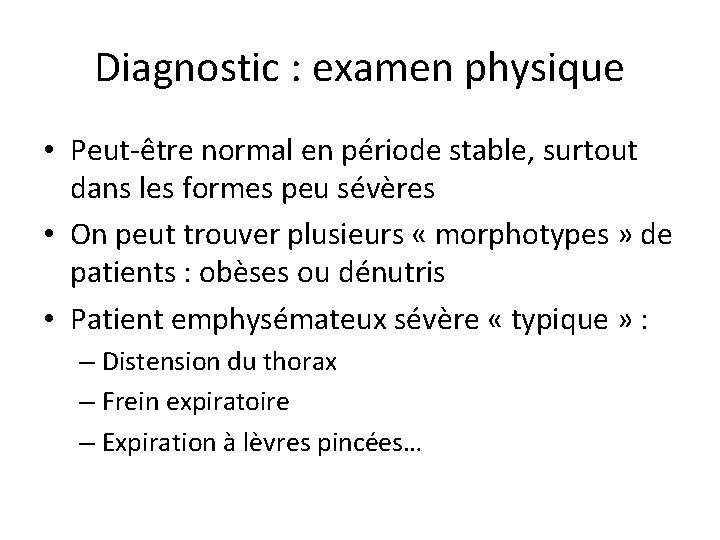 Diagnostic : examen physique • Peut-être normal en période stable, surtout dans les formes