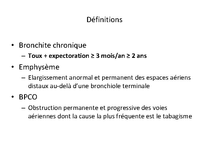 Définitions • Bronchite chronique – Toux + expectoration ≥ 3 mois/an ≥ 2 ans