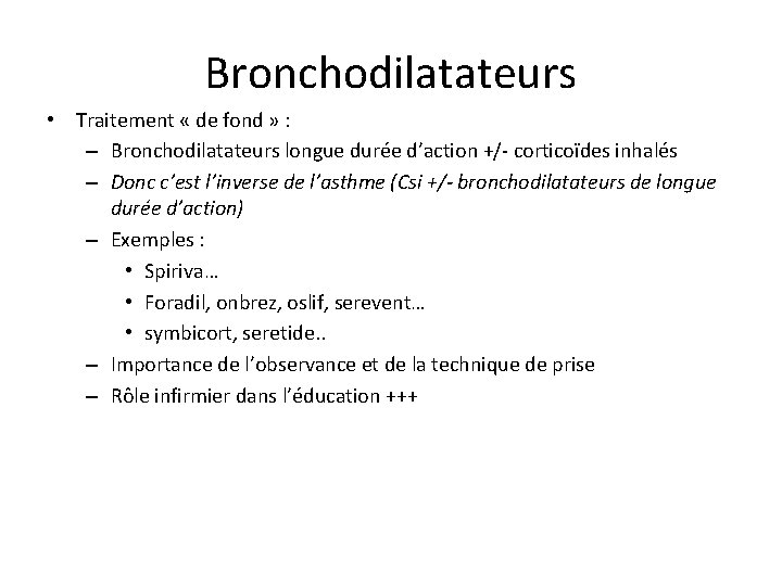 Bronchodilatateurs • Traitement « de fond » : – Bronchodilatateurs longue durée d’action +/-