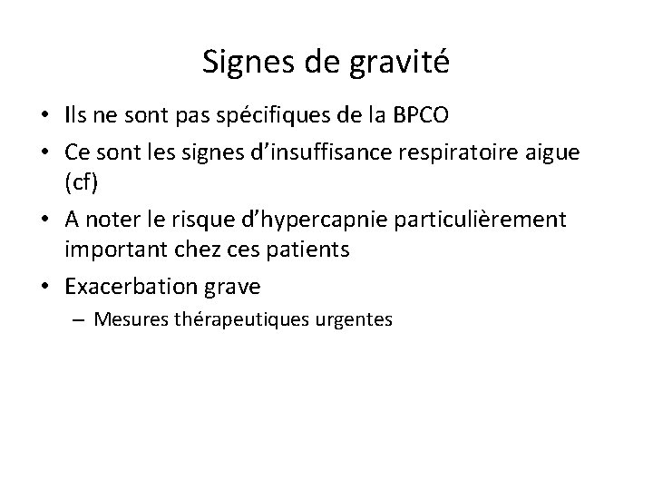 Signes de gravité • Ils ne sont pas spécifiques de la BPCO • Ce