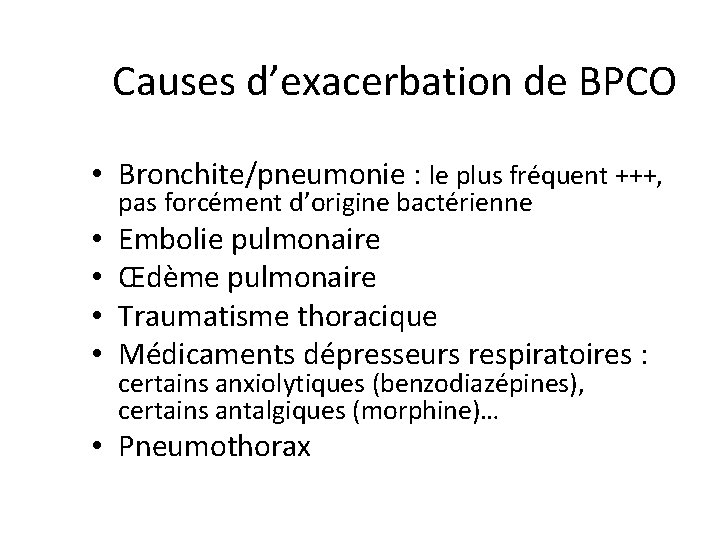 Causes d’exacerbation de BPCO • Bronchite/pneumonie : le plus fréquent +++, pas forcément d’origine