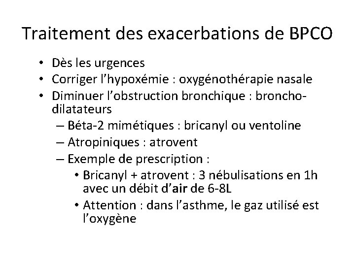 Traitement des exacerbations de BPCO • Dès les urgences • Corriger l’hypoxémie : oxygénothérapie