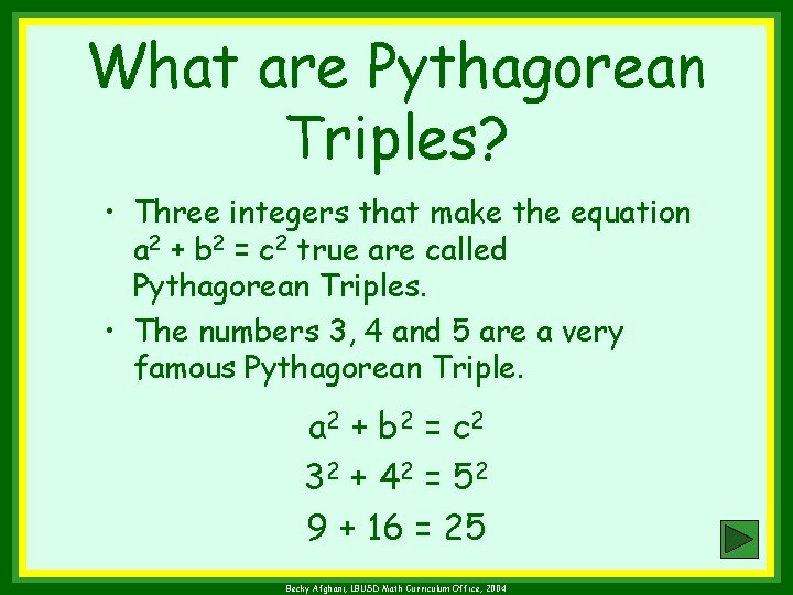 What are Pythagorean Triples? • Three integers that make the equation a 2 +