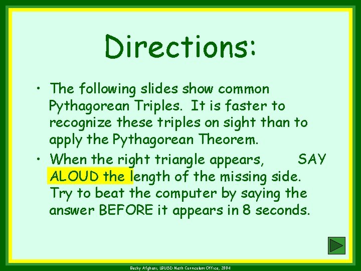 Directions: • The following slides show common Pythagorean Triples. It is faster to recognize