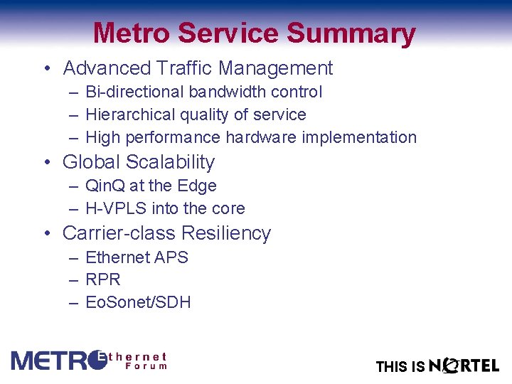 Metro Service Summary • Advanced Traffic Management – Bi-directional bandwidth control – Hierarchical quality